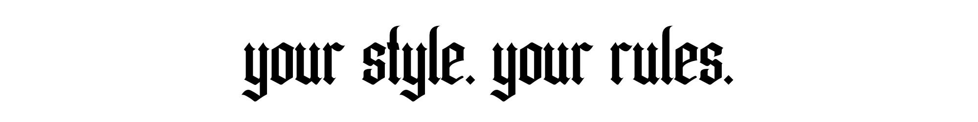 Atomic Wildflower motto “your style. Your rules” in a solid black gothic font on a transparent background