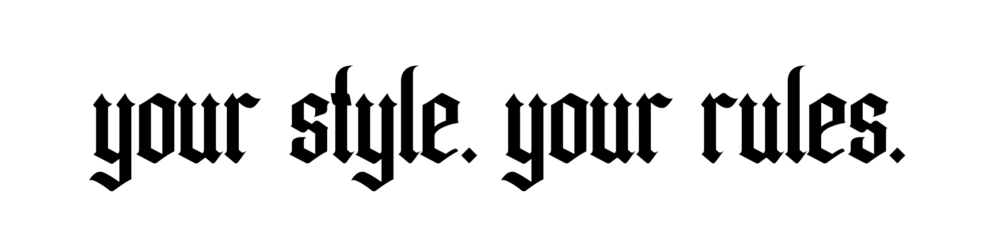 Atomic Wildflower motto “your style. Your rules” in a solid black gothic font on a transparent background